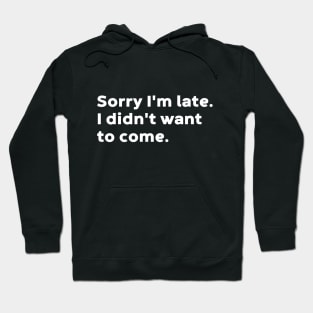 Sorry I'm Late I Didn't Want To Come (White) Hoodie